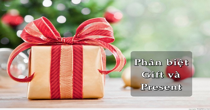 Phân biệt Gift và Present trong tiếng Anh
